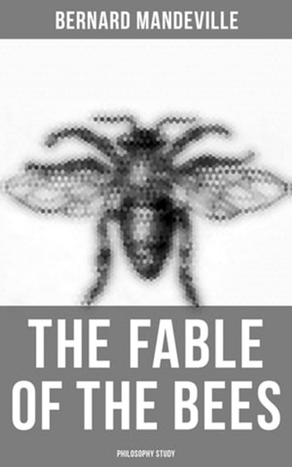 The Fable of the Bees (Philosophy Study), Bernard Mandeville - Ebook - 4064066395360