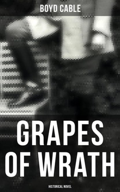 Grapes of Wrath (Historical Novel), Boyd Cable - Ebook - 4064066395407