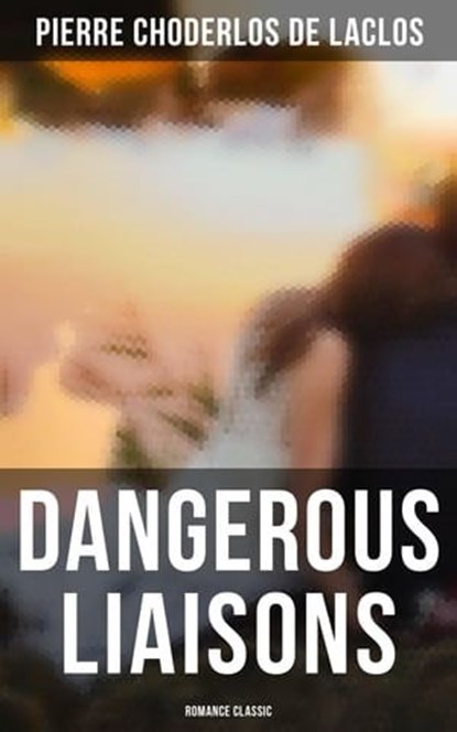 Dangerous Liaisons (Romance Classic), Pierre Choderlos de Laclos ; Cedric Haynes - Ebook - 4064066396084