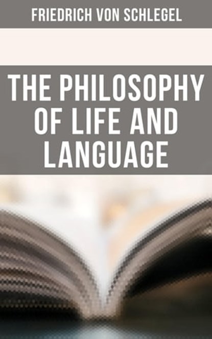 The Philosophy of Life and Language, Friedrich von Schlegel - Ebook - 4064066396442