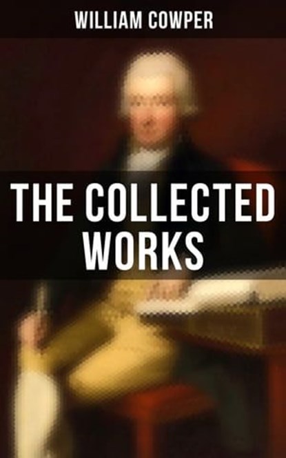 The Collected Works, William Cowper - Ebook - 4064066396527