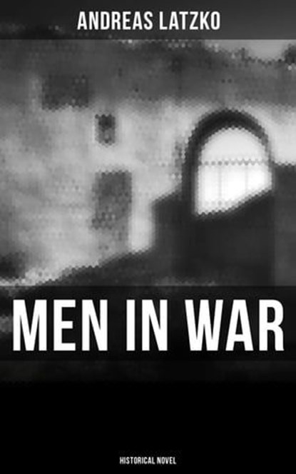 Men in War (Historical Novel), Andreas Latzko - Ebook - 4064066396572