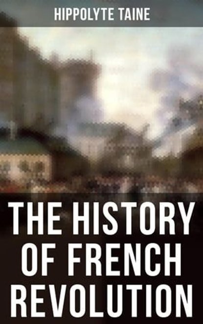 The History of French Revolution, Hippolyte Taine ; Chelsea Abbott - Ebook - 4064066397197