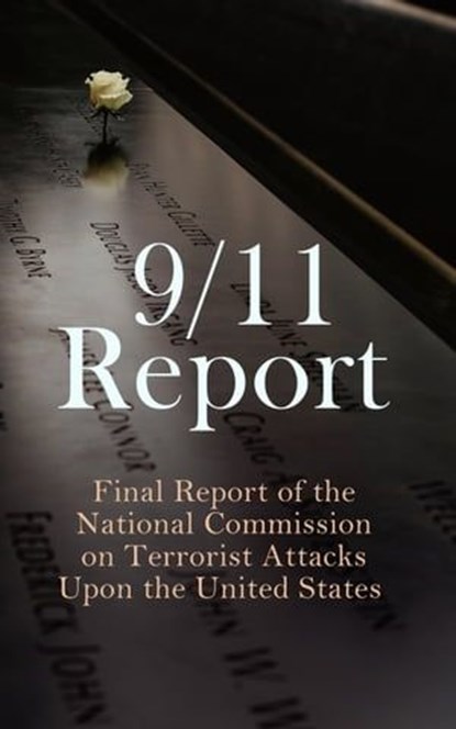 9/11 Report: Final Report of the National Commission on Terrorist Attacks Upon the United States, Thomas R. Eldridge ; Susan Ginsburg ; Walter T. Hempel II ; Janice L. Kephart ; Kelly Moore ; Joanne M. Accolla ; The National Commission on Terrorist Attacks Upon the United State - Ebook - 4064066398712