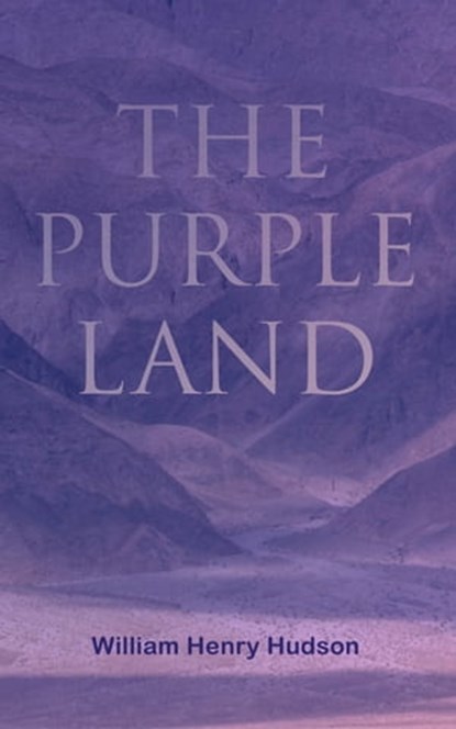 The Purple Land, William Henry Hudson - Ebook - 4064066400088