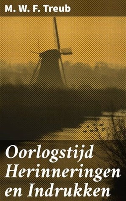 Oorlogstijd Herinneringen en Indrukken, M. W. F. Treub - Ebook - 4064066400569