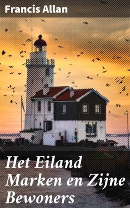 Het Eiland Marken en Zijne Bewoners, Francis Allan - Ebook - 4064066401382