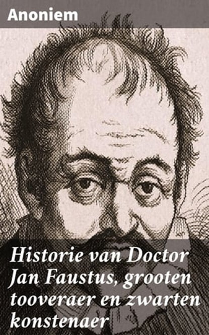 Historie van Doctor Jan Faustus, grooten tooveraer en zwarten konstenaer, Anoniem - Ebook - 4064066402938