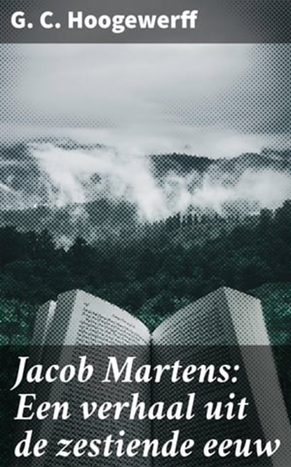 Jacob Martens: Een verhaal uit de zestiende eeuw, G. C. Hoogewerff - Ebook - 4064066402990