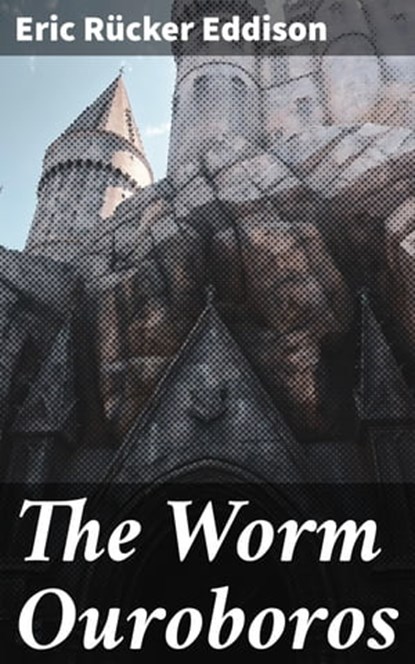 The Worm Ouroboros, Eric Rücker Eddison - Ebook - 4064066403263