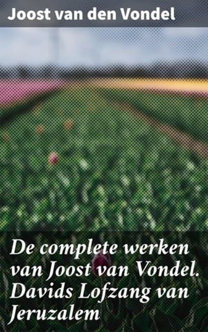 De complete werken van Joost van Vondel. Davids Lofzang van Jeruzalem, Joost van den Vondel - Ebook - 4064066403515
