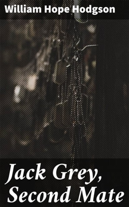 Jack Grey, Second Mate, William Hope Hodgson ; Logan Lambert - Ebook - 4064066403546