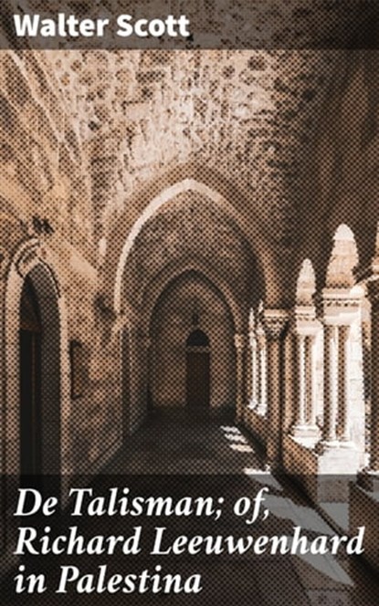 De Talisman; of, Richard Leeuwenhard in Palestina, Walter Scott - Ebook - 4064066403683