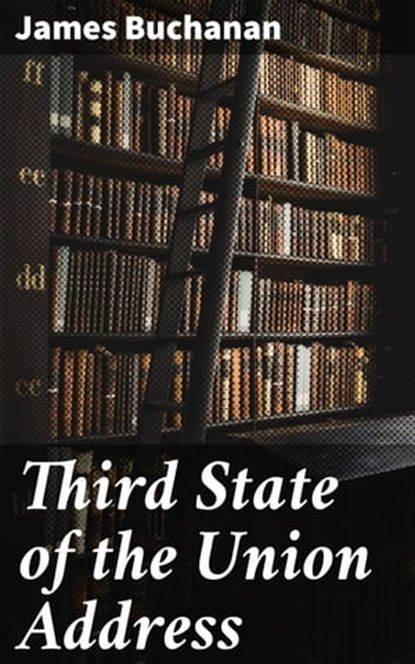Third State of the Union Address, James Buchanan - Ebook - 4064066403973