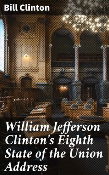 William Jefferson Clinton's Eighth State of the Union Address, Bill Clinton - Ebook - 4064066404055