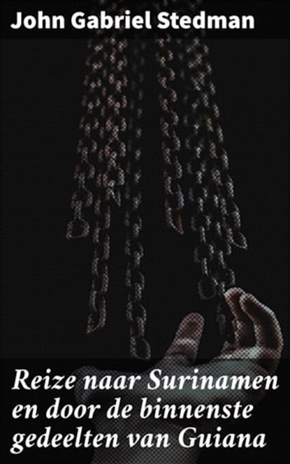 Reize naar Surinamen en door de binnenste gedeelten van Guiana, John Gabriel Stedman - Ebook - 4064066404093