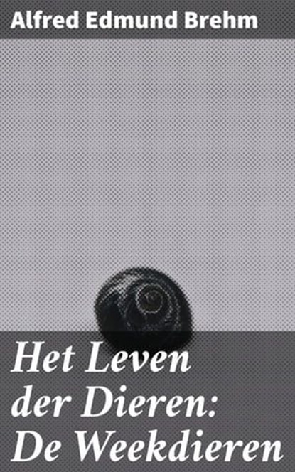 Het Leven der Dieren: De Weekdieren, Alfred Edmund Brehm - Ebook - 4064066404369