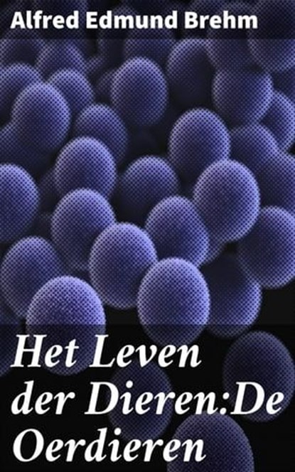 Het Leven der Dieren:De Oerdieren, Alfred Edmund Brehm - Ebook - 4064066404918