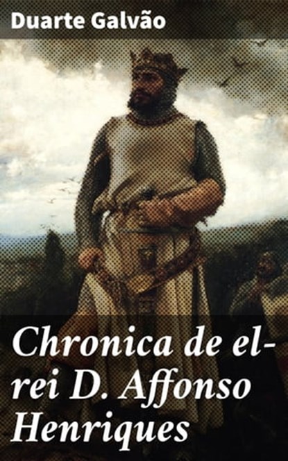 Chronica de el-rei D. Affonso Henriques, Duarte Galvão - Ebook - 4064066406202