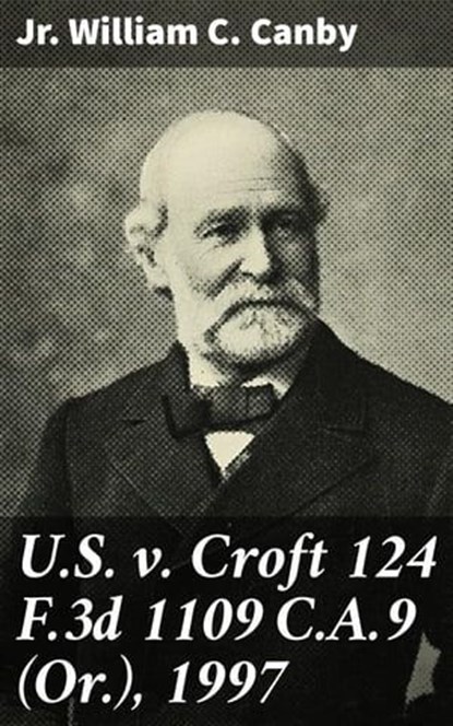 U.S. v. Croft 124 F.3d 1109 C.A.9 (Or.), 1997, Jr. William C. Canby - Ebook - 4064066409005
