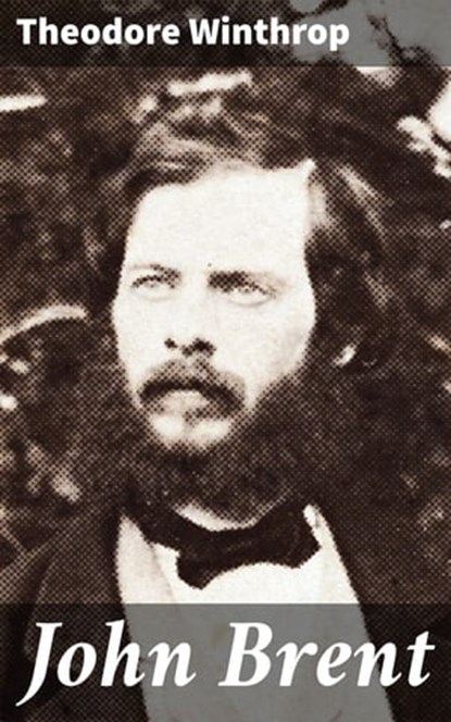 John Brent, Theodore Winthrop - Ebook - 4064066410315