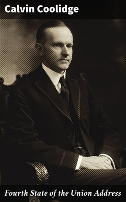 Fourth State of the Union Address, Calvin Coolidge - Ebook - 4064066410612