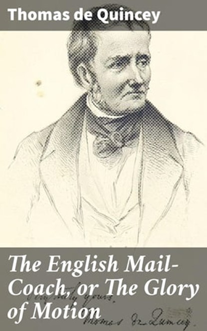 The English Mail-Coach, or The Glory of Motion, Thomas de Quincey - Ebook - 4064066411947