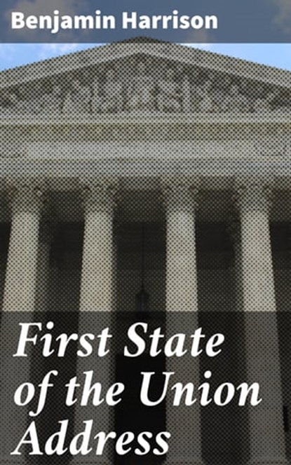 First State of the Union Address, Benjamin Harrison - Ebook - 4064066415334