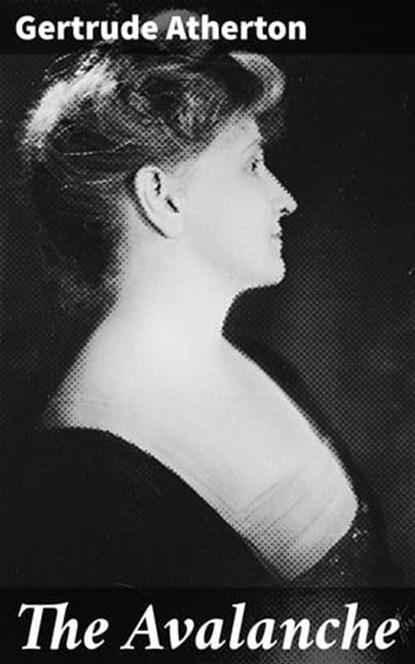 The Avalanche, Gertrude Atherton - Ebook - 4064066418663