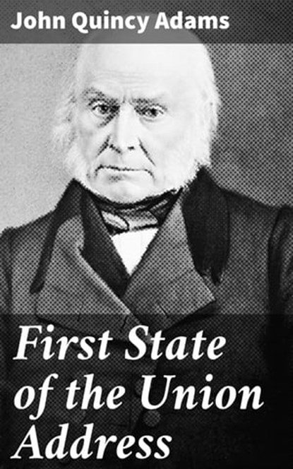 First State of the Union Address, John Quincy Adams - Ebook - 4064066420161