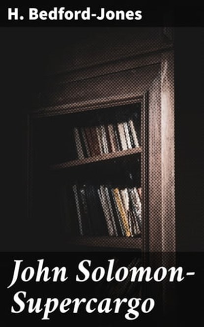 John Solomon—Supercargo, H. Bedford-Jones ; Zoe Parsons - Ebook - 4064066420475