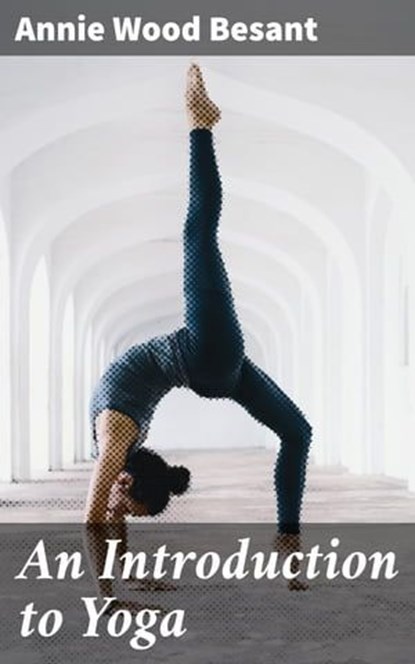 An Introduction to Yoga, Annie Wood Besant - Ebook - 4064066421175