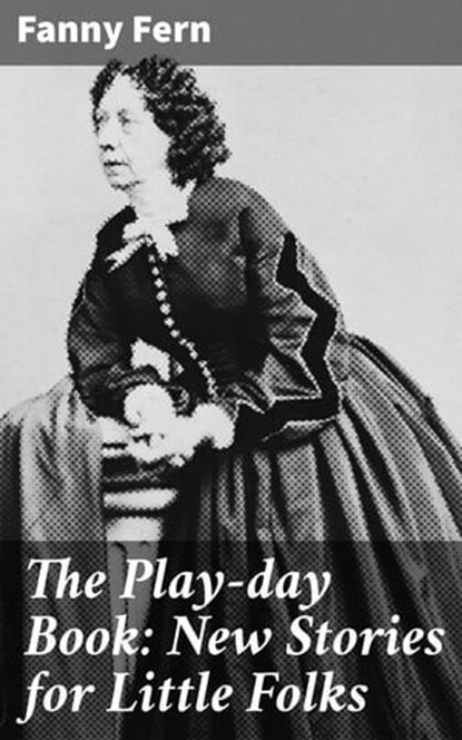 The Play-day Book: New Stories for Little Folks, Fanny Fern - Ebook - 4064066424060