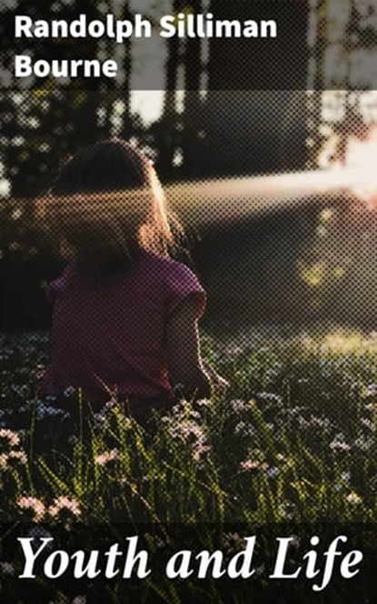 Youth and Life, Randolph Silliman Bourne ; Collin Booth - Ebook - 4064066424695