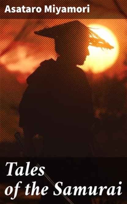 Tales of the Samurai, Asataro Miyamori - Ebook - 4064066424893