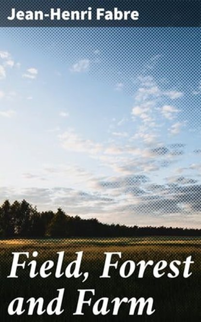 Field, Forest and Farm, Jean-Henri Fabre - Ebook - 4064066426729
