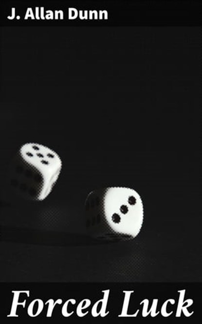 Forced Luck, J. Allan Dunn - Ebook - 4064066428686