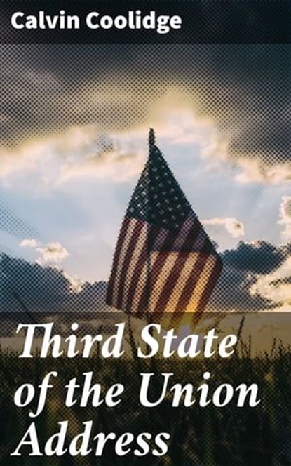 Third State of the Union Address, Calvin Coolidge ; Jacob Prentiss - Ebook - 4064066428747