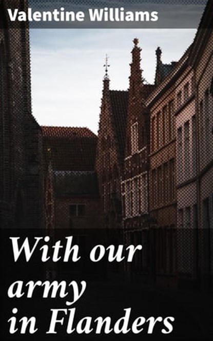 With our army in Flanders, Valentine Williams - Ebook - 4064066428785