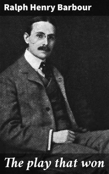 The play that won, Ralph Henry Barbour - Ebook - 4064066429027