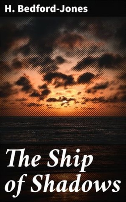The Ship of Shadows, H. Bedford-Jones - Ebook - 4064066429614