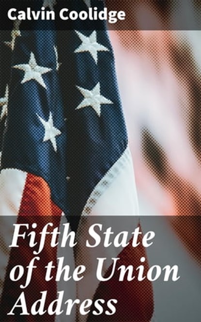 Fifth State of the Union Address, Calvin Coolidge - Ebook - 4064066430337
