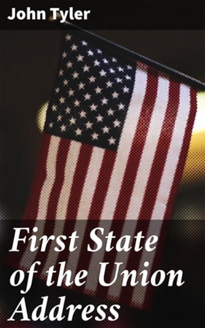 First State of the Union Address, John Tyler - Ebook - 4064066431778