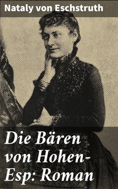Die Bären von Hohen-Esp: Roman, Nataly von Eschstruth - Ebook - 4064066433024