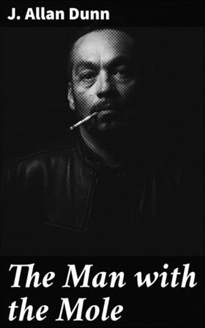 The Man with the Mole, J. Allan Dunn - Ebook - 4064066433093