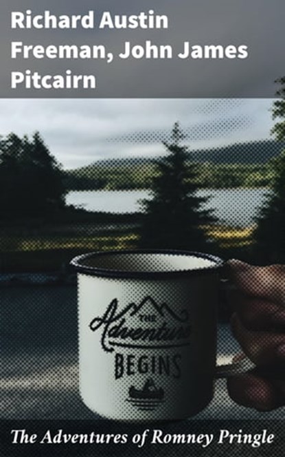 The Adventures of Romney Pringle, Richard Austin Freeman ; John James Pitcairn - Ebook - 4064066435752