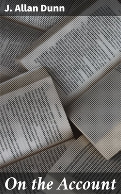 On the Account, J. Allan Dunn - Ebook - 4064066436384