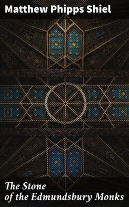 The Stone of the Edmundsbury Monks, Matthew Phipps Shiel - Ebook - 4064066437282