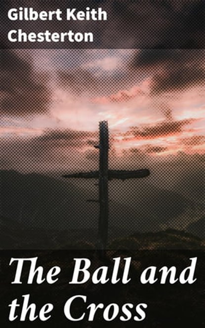The Ball and the Cross, Gilbert Keith Chesterton - Ebook - 4064066440435