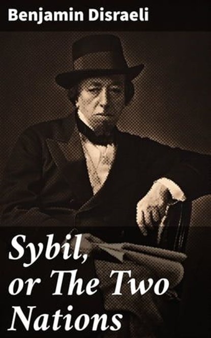 Sybil, or The Two Nations, Benjamin Disraeli ; Julian Elliott - Ebook - 4064066441425
